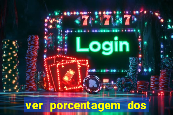 ver porcentagem dos jogos slots